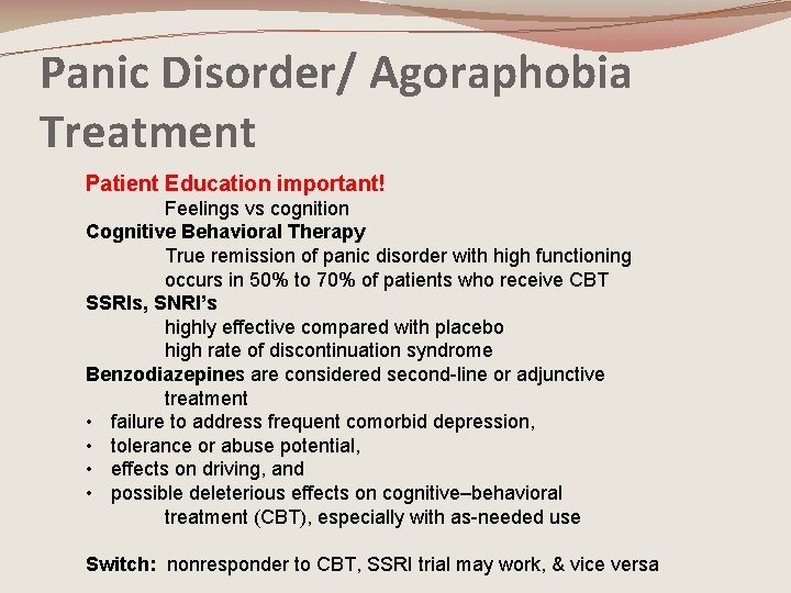 Panic Disorder/ Agoraphobia Treatment Patient Education important! Feelings vs cognition Cognitive Behavioral Therapy True