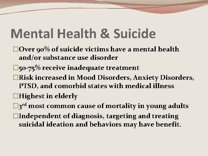 Mental Health & Suicide �Over 90% of suicide victims have a mental health and/or