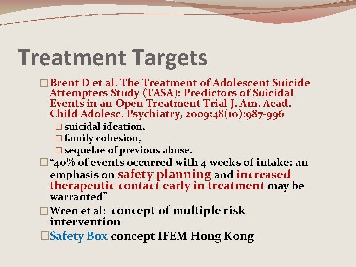 Treatment Targets �Brent D et al. The Treatment of Adolescent Suicide Attempters Study (TASA):