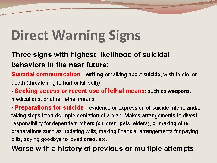 Direct Warning Signs Three signs with highest likelihood of suicidal behaviors in the near