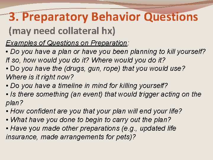 3. Preparatory Behavior Questions (may need collateral hx) Examples of Questions on Preparation: •