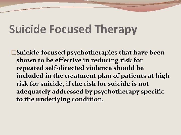 Suicide Focused Therapy �Suicide-focused psychotherapies that have been shown to be effective in reducing