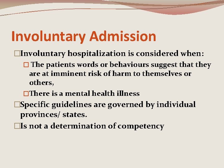 Involuntary Admission �Involuntary hospitalization is considered when: � The patients words or behaviours suggest