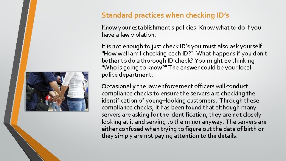 Standard practices when checking ID’s Know your establishment’s policies. Know what to do if