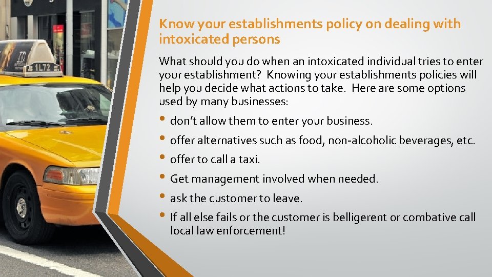 Know your establishments policy on dealing with intoxicated persons What should you do when