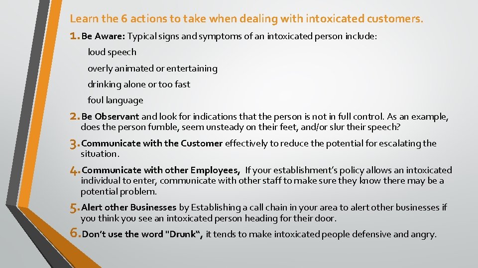 Learn the 6 actions to take when dealing with intoxicated customers. 1. Be Aware: