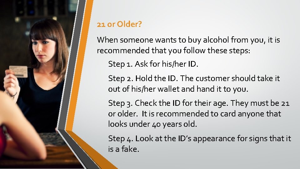 21 or Older? When someone wants to buy alcohol from you, it is recommended