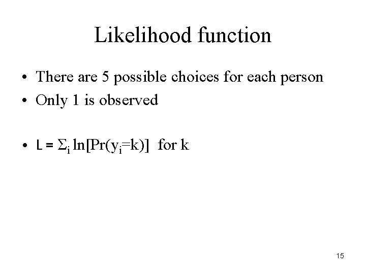 Likelihood function • There are 5 possible choices for each person • Only 1 Likelihood function • There are 5 possible choices for each person • Only 1
