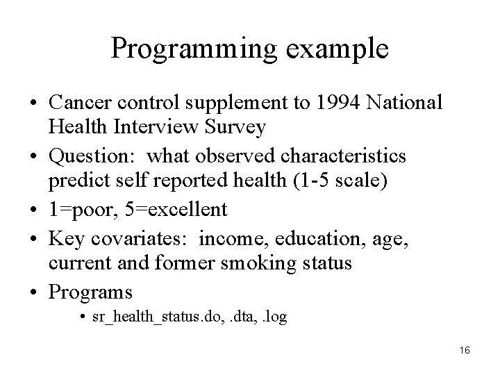 Programming example • Cancer control supplement to 1994 National Health Interview Survey • Question: