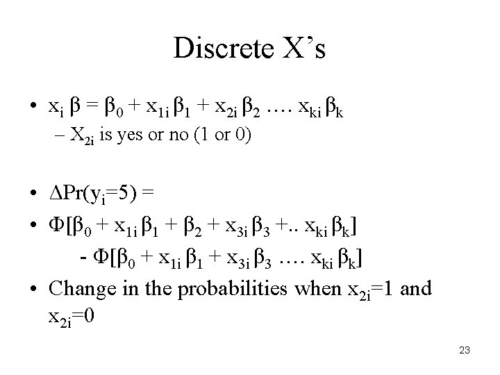 Discrete X’s • xi β = β 0 + x 1 i β 1