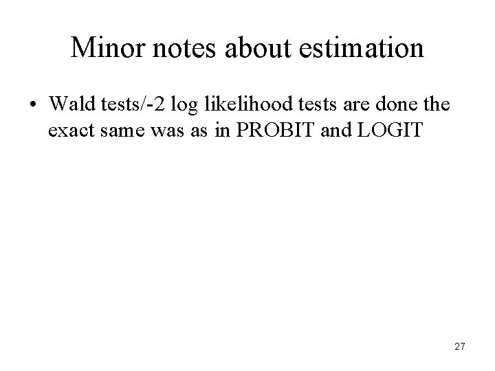 Minor notes about estimation • Wald tests/-2 log likelihood tests are done the exact Minor notes about estimation • Wald tests/-2 log likelihood tests are done the exact