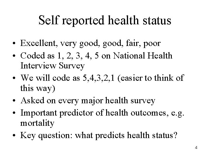 Self reported health status • Excellent, very good, fair, poor • Coded as 1,