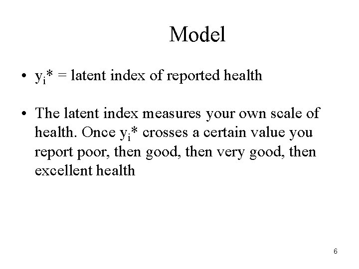 Model • yi* = latent index of reported health • The latent index measures