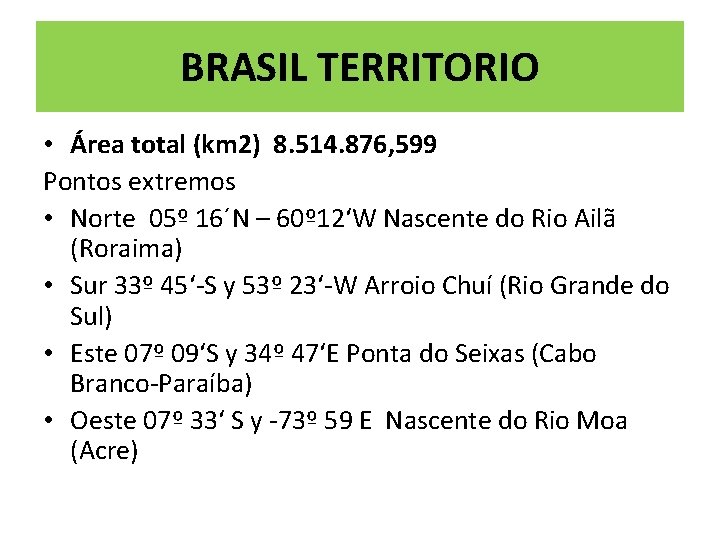 BRASIL TERRITORIO • Área total (km 2) 8. 514. 876, 599 Pontos extremos •