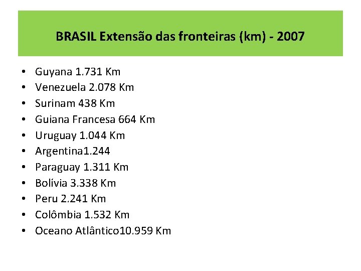 BRASIL Extensão das fronteiras (km) - 2007 • • • Guyana 1. 731 Km