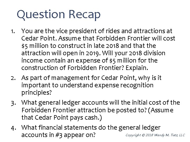 Question Recap 1. You are the vice president of rides and attractions at Cedar