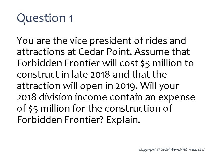 Question 1 You are the vice president of rides and attractions at Cedar Point.