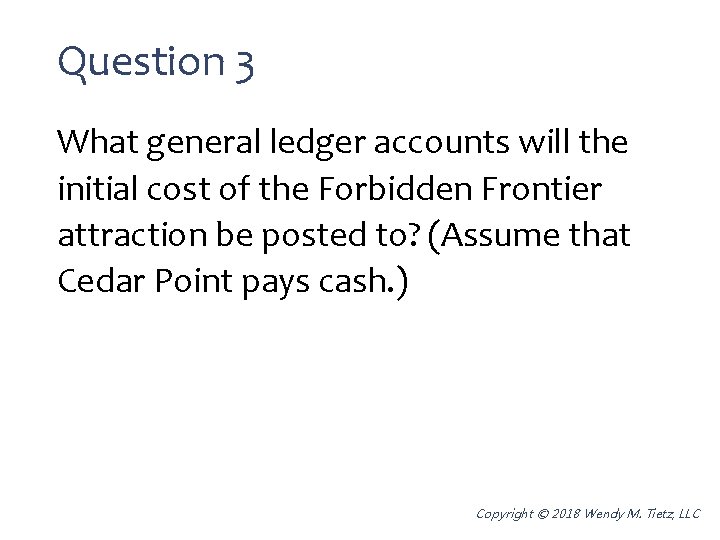 Question 3 What general ledger accounts will the initial cost of the Forbidden Frontier