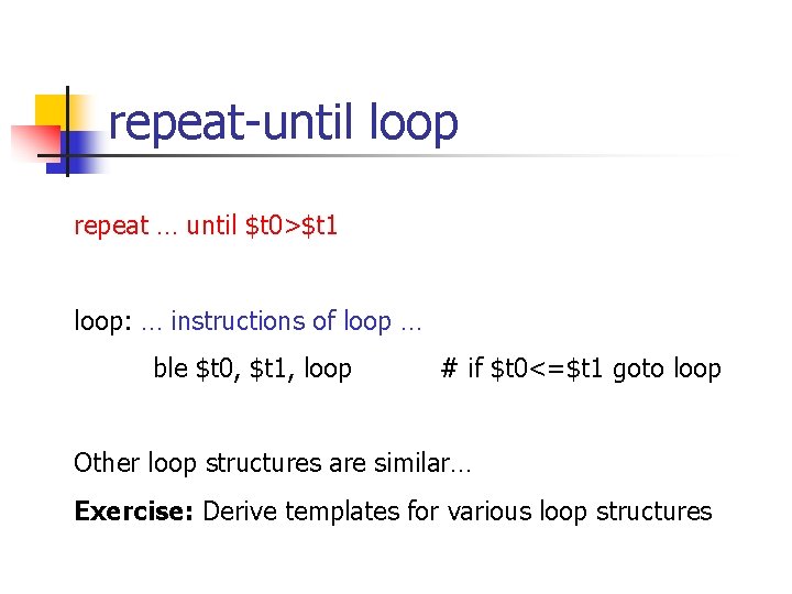 repeat-until loop repeat … until $t 0>$t 1 loop: … instructions of loop …