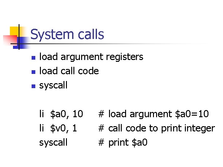 System calls n n n load argument registers load call code syscall li $a