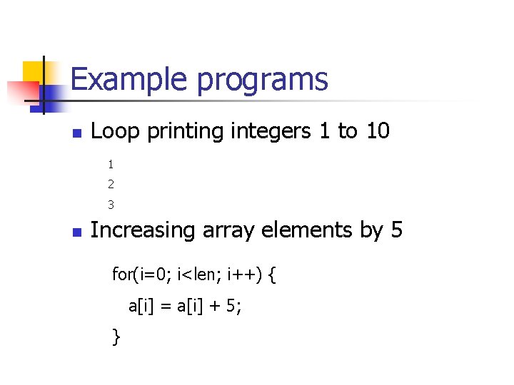 Example programs n Loop printing integers 1 to 10 1 2 3 n Increasing