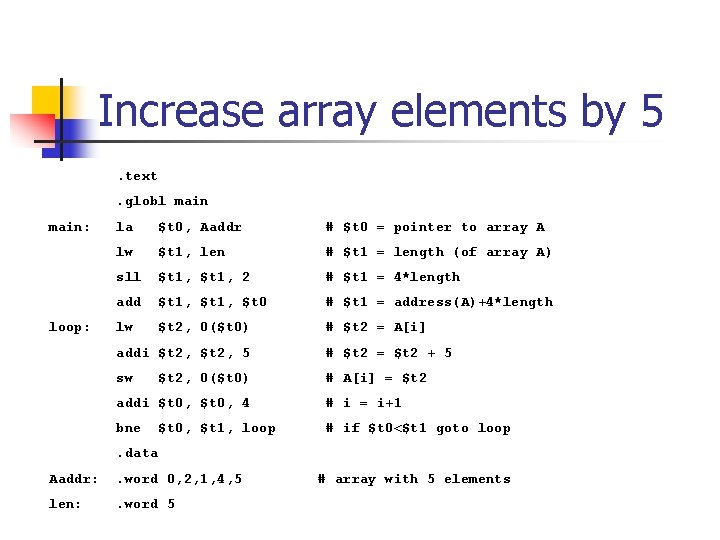 Increase array elements by 5. text. globl main: loop: la $t 0, Aaddr #