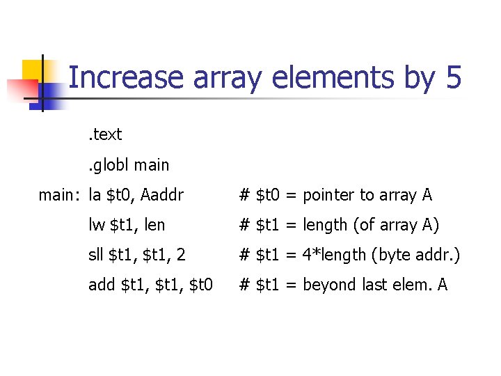 Increase array elements by 5. text. globl main: la $t 0, Aaddr # $t Increase array elements by 5. text. globl main: la $t 0, Aaddr # $t
