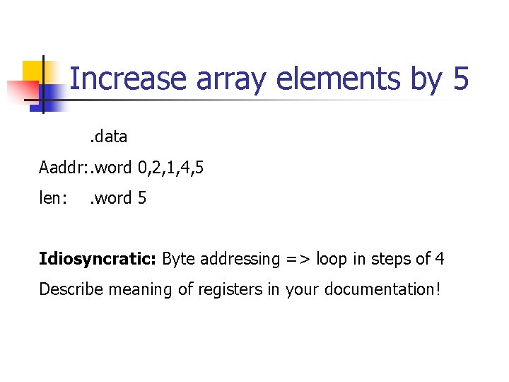 Increase array elements by 5. data Aaddr: . word 0, 2, 1, 4, 5