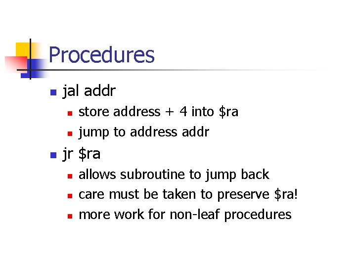 Procedures n jal addr n n n store address + 4 into $ra jump