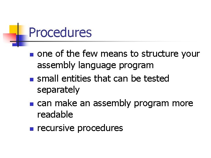 Procedures n n one of the few means to structure your assembly language program Procedures n n one of the few means to structure your assembly language program