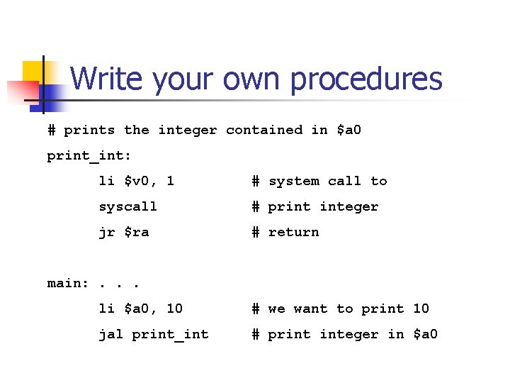 Write your own procedures # prints the integer contained in $a 0 print_int: li