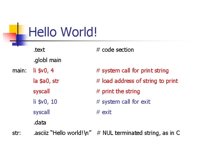 Hello World!. text # code section . globl main: li $v 0, 4 #