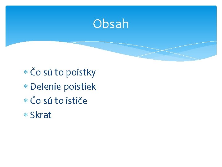 Obsah Čo sú to poistky Delenie poistiek Čo sú to ističe Skrat Obsah Čo sú to poistky Delenie poistiek Čo sú to ističe Skrat