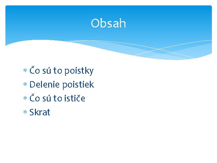 Obsah Čo sú to poistky Delenie poistiek Čo sú to ističe Skrat 