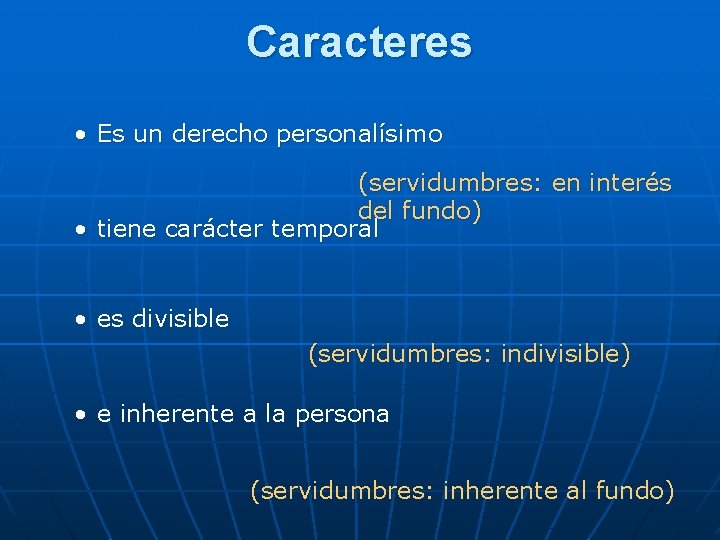 Caracteres • Es un derecho personalísimo (servidumbres: en interés del fundo) • tiene carácter