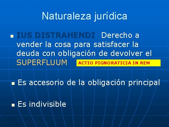 Naturaleza jurídica n IUS DISTRAHENDI: Derecho a vender la cosa para satisfacer la deuda