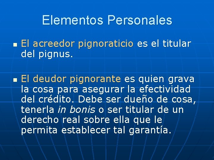 Elementos Personales n n El acreedor pignoraticio es el titular del pignus. El deudor