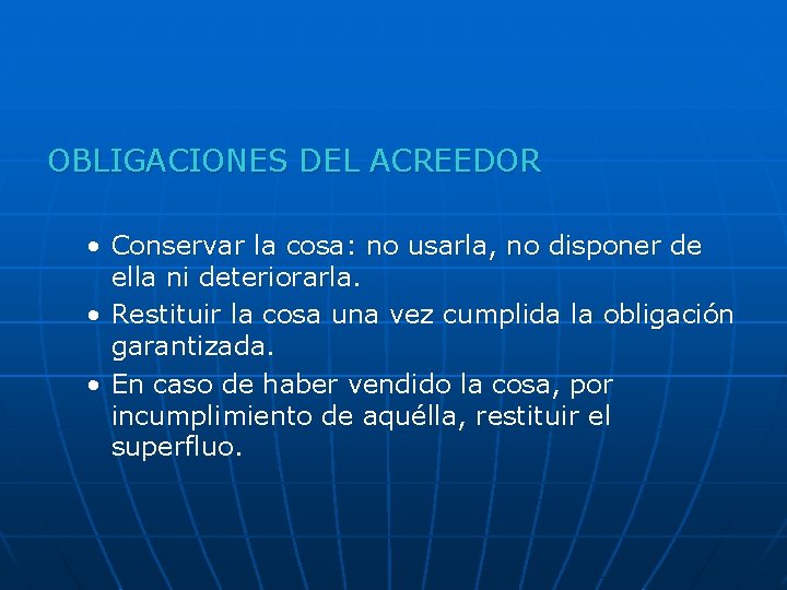 OBLIGACIONES DEL ACREEDOR • Conservar la cosa: no usarla, no disponer de ella ni