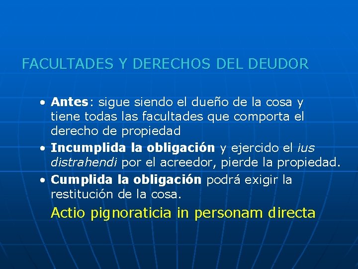 FACULTADES Y DERECHOS DEL DEUDOR • Antes: sigue siendo el dueño de la cosa