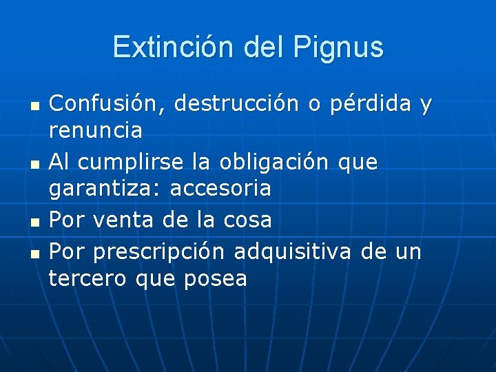 Extinción del Pignus n n Confusión, destrucción o pérdida y renuncia Al cumplirse la