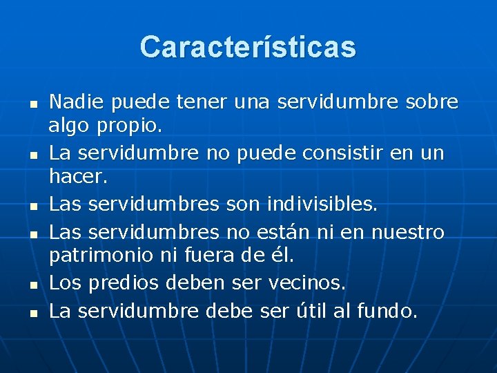Características n n n Nadie puede tener una servidumbre sobre algo propio. La servidumbre