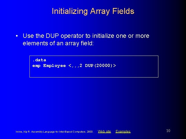 Initializing Array Fields • Use the DUP operator to initialize one or more elements