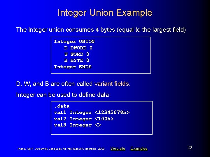 Integer Union Example The Integer union consumes 4 bytes (equal to the largest field)