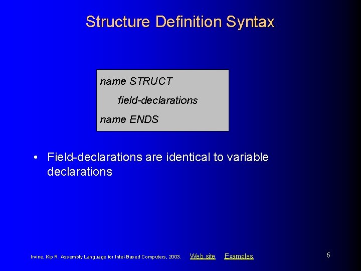 Structure Definition Syntax name STRUCT field-declarations name ENDS • Field-declarations are identical to variable