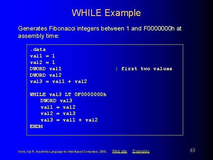 WHILE Example Generates Fibonacci integers between 1 and F 0000000 h at assembly time: