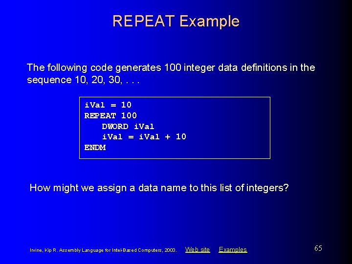 REPEAT Example The following code generates 100 integer data definitions in the sequence 10,