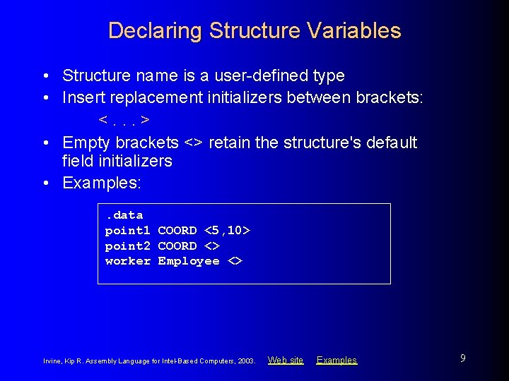 Declaring Structure Variables • Structure name is a user-defined type • Insert replacement initializers