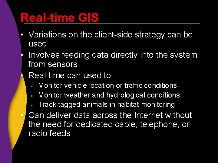 Real-time GIS • Variations on the client-side strategy can be used • Involves feeding