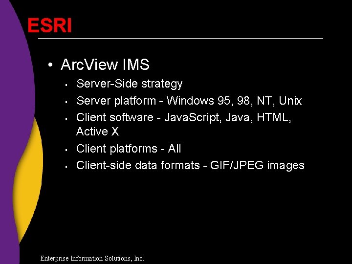 ESRI • Arc. View IMS § § § Server-Side strategy Server platform - Windows