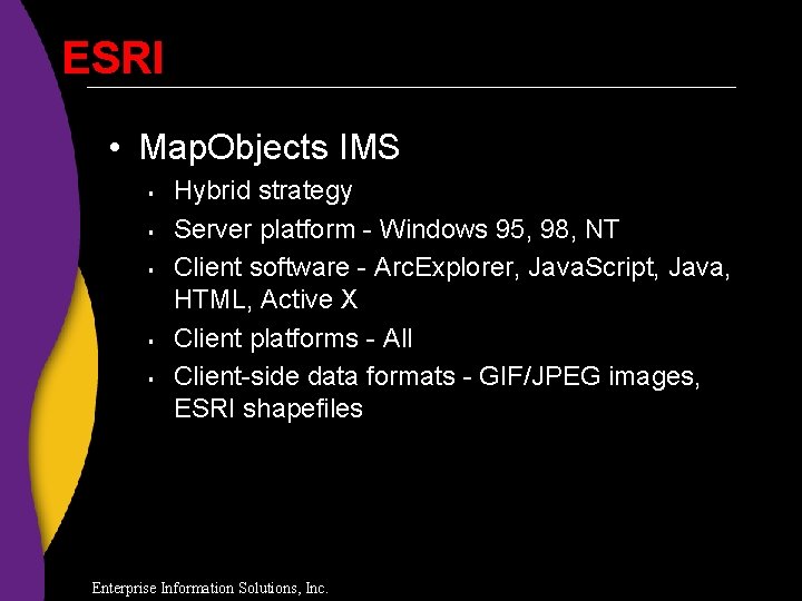 ESRI • Map. Objects IMS § § § Hybrid strategy Server platform - Windows